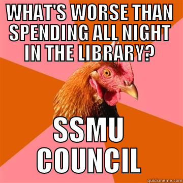 WHAT'S WORSE THAN SPENDING ALL NIGHT IN THE LIBRARY? SSMU COUNCIL Anti-Joke Chicken