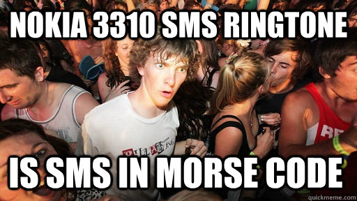 nokia 3310 sms ringtone is sms in morse code  Sudden Clarity Clarence