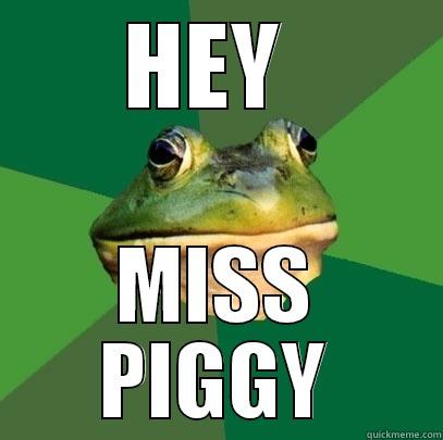 HEY  MISS PIGGY Foul Bachelor Frog