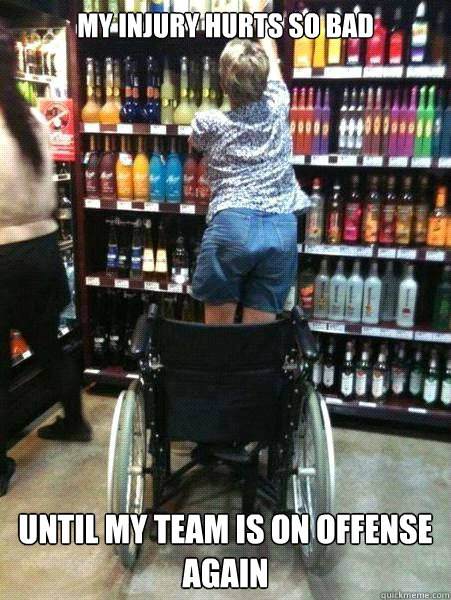 my injury hurts so bad until my team is on offense again  