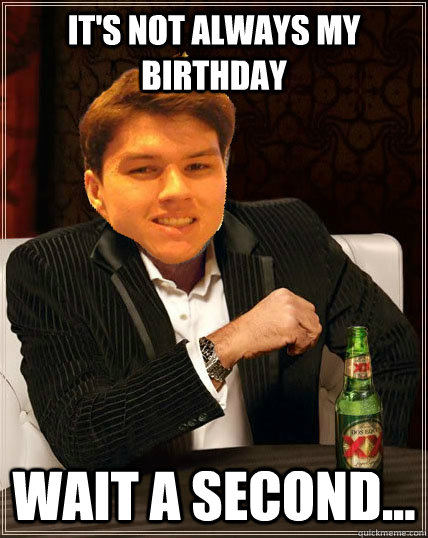 it's not always my birthday wait a second...  Most Interesting Dyrus