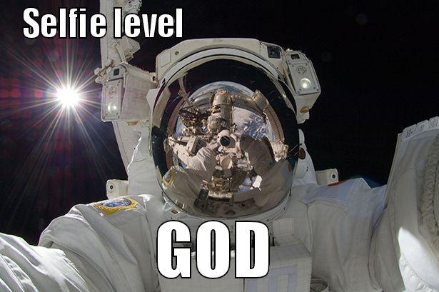Astronaut selfie - SELFIE LEVEL                                      GOD Misc
