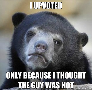 I upvoted only because I thought the guy was hot  