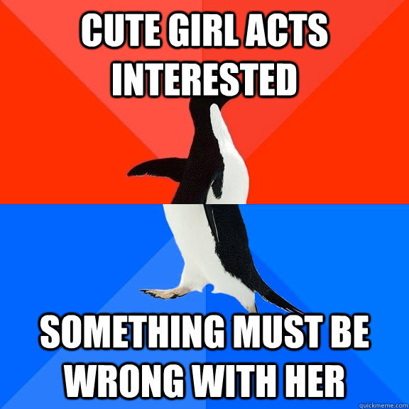 cute Girl acts interested something must be wrong with her  Socially Awesome Awkward Penguin