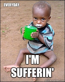 Everyday I'm sufferin'  