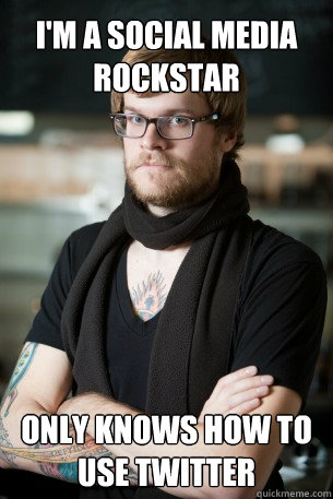 i'm a social media rockstar only knows how to use twitter  Hipster Barista