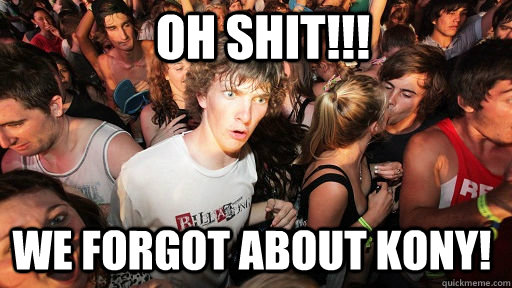 oh shit!!! we forgot about kony!  Sudden Clarity Clarence