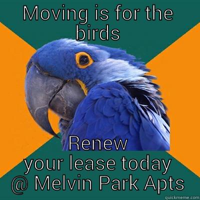 MOVING IS FOR THE BIRDS RENEW YOUR LEASE TODAY @ MELVIN PARK APTS Paranoid Parrot