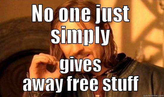 NO ONE JUST SIMPLY GIVES AWAY FREE STUFF Boromir