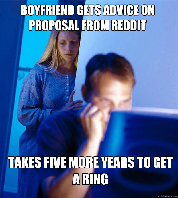 boyfriend gets advice on proposal from reddit takes five more years to get a ring  Redditors Wife