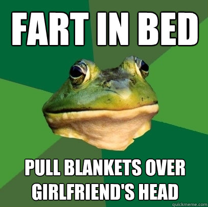 fart in bed pull blankets over girlfriend's head  Foul Bachelor Frog