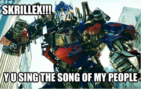 SKRILLEX!!! Y U SING THE SONG OF MY PEOPLE - SKRILLEX!!! Y U SING THE SONG OF MY PEOPLE  Dubstep Prime