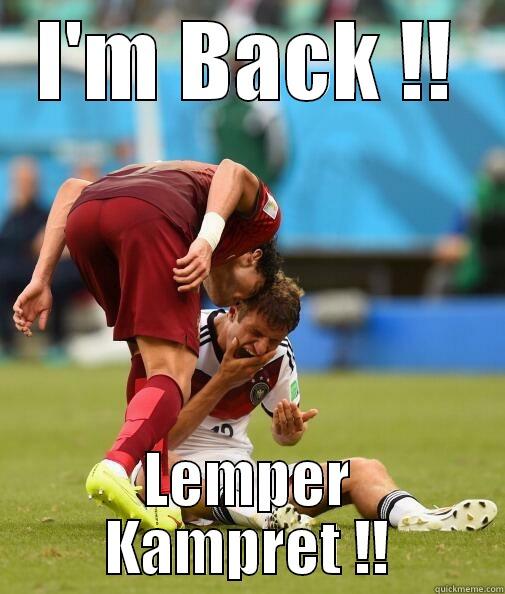 I'M BACK !! LEMPER KAMPRET !! Misc