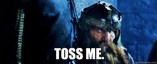 TOSS ME. - TOSS ME.  Gimli