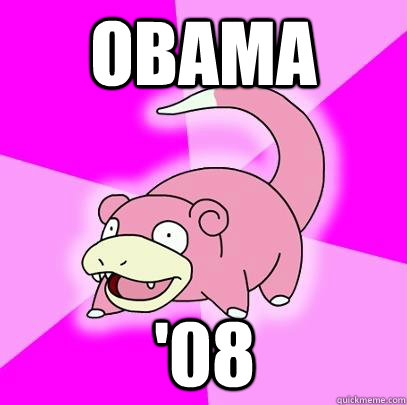 Obama '08  Slowpoke