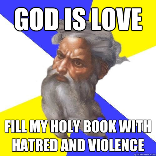 God is love fill my holy book with hatred and violence  Advice God