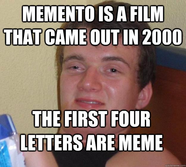 Memento is a film that came out in 2000 The First Four Letters are Meme  10 Guy