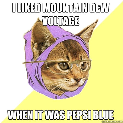 I liked Mountain Dew Voltage When it was Pepsi Blue  Hipster Kitty
