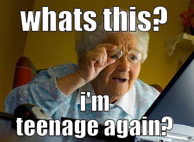 WHATS THIS? I'M TEENAGE AGAIN? Grandma finds the Internet