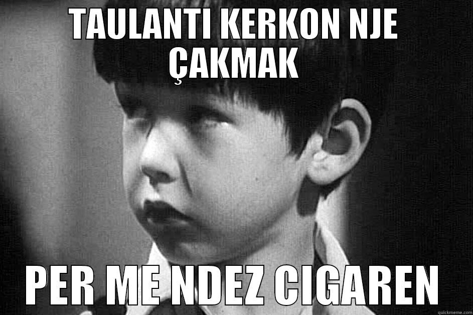 TAULANTI KERKON NJE ÇAKMAK PER ME NDEZ CIGAREN Misc