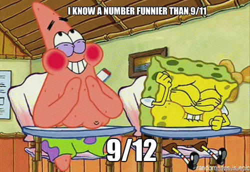 I know a number funnier than 9/11 9/12  