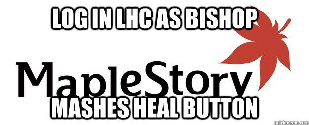 Log in LHC as Bishop Mashes Heal button  