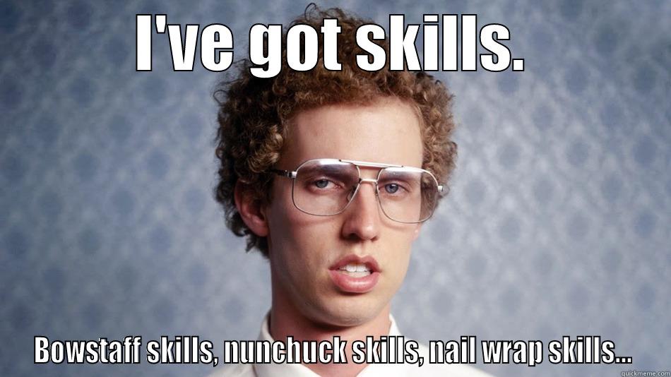 I'VE GOT SKILLS. BOWSTAFF SKILLS, NUNCHUCK SKILLS, NAIL WRAP SKILLS... Misc