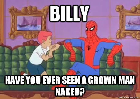 Billy Have you ever seen a grown man naked? - Billy Have you ever seen a grown man naked?  Misc