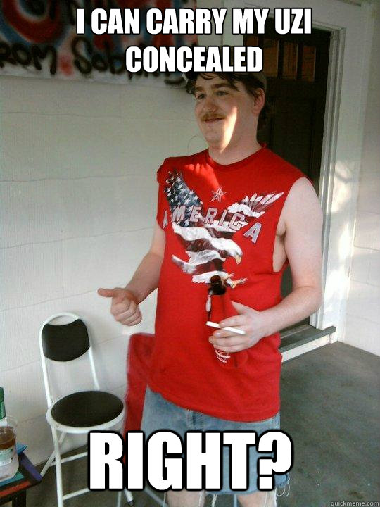 I can carry my uzi concealed Right?  Redneck Randal
