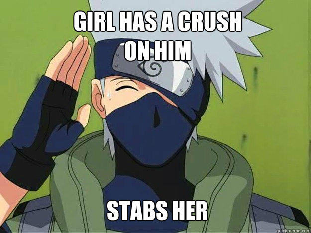 Girl has a crush on him stabs her - Girl has a crush on him stabs her  Kakashi