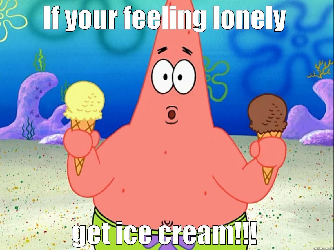 IF YOUR FEELING LONELY GET ICE CREAM!!! Misc