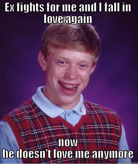 Again sdfkjs d - EX FIGHTS FOR ME AND I FALL IN LOVE AGAIN NOW HE DOESN'T LOVE ME ANYMORE Bad Luck Brian