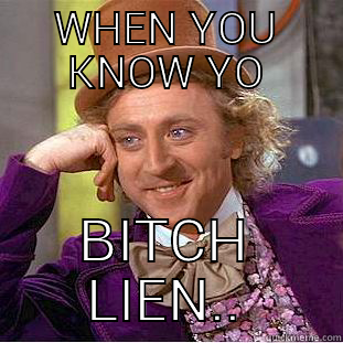 WHEN YOU KNOW YO BITCH LIEN.. Condescending Wonka
