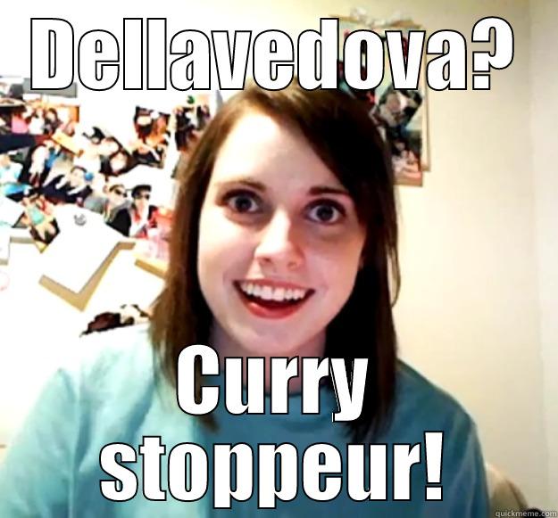 DELLAVEDOVA? CURRY STOPPEUR! Overly Attached Girlfriend