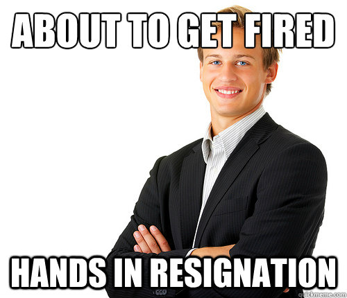 About to get fired hands in resignation - About to get fired hands in resignation  Good Guy Employee