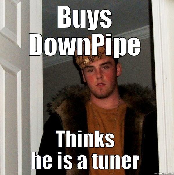 lol tuner - BUYS DOWNPIPE THINKS HE IS A TUNER Scumbag Steve