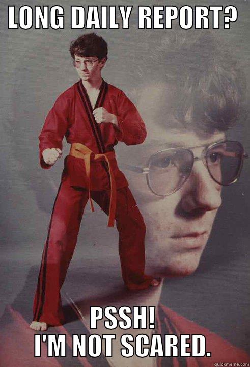  LONG DAILY REPORT?   PSSH! I'M NOT SCARED. Karate Kyle