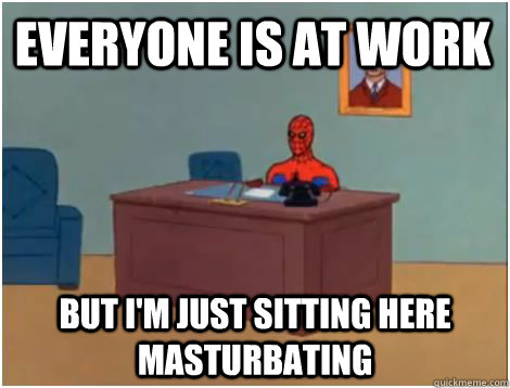 everyone is at work but I'M JUST SITTING HERE MASTuRBATING  spiderman office