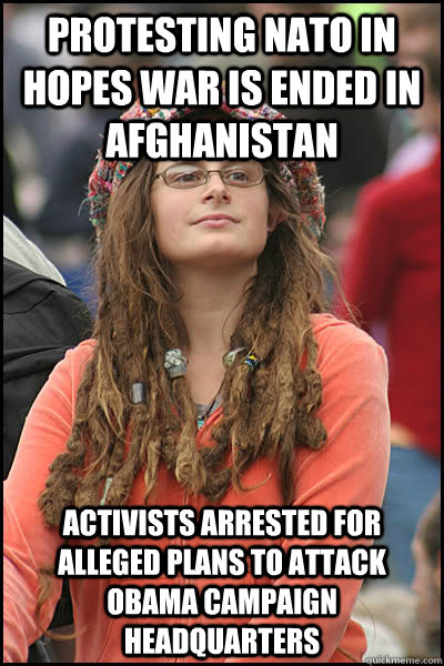 protesting nato in hopes war is ended in afghanistan activists arrested for alleged plans to attack obama campaign headquarters  Bad Argument Hippie