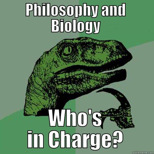 PHILOSOPHY AND BIOLOGY WHO'S IN CHARGE? Philosoraptor