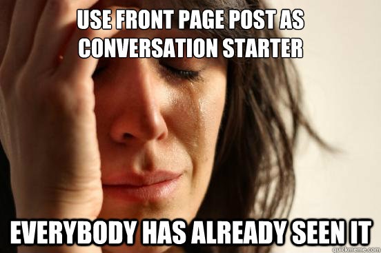 use front page post as conversation starter everybody has already seen it  First World Problems