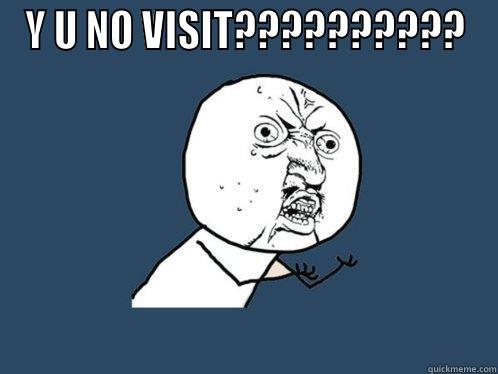 Y U NO VISIT??????????  Y U No