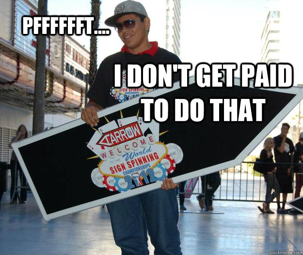 Pfffffft.... I don't get paid to do that  