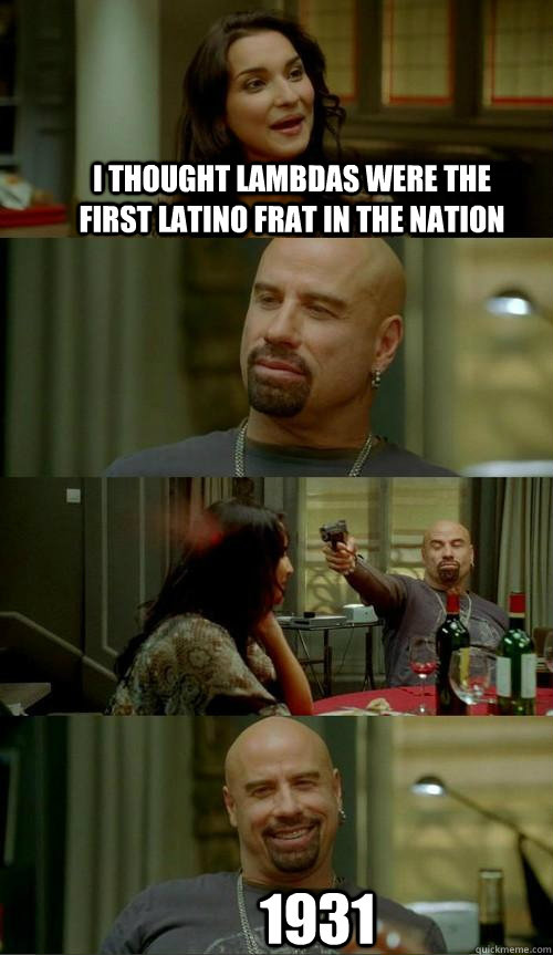 I thought Lambdas were the first latino frat in the nation 1931  Skinhead John