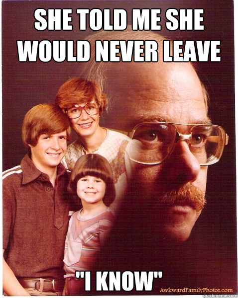 She told me she would never leave me 