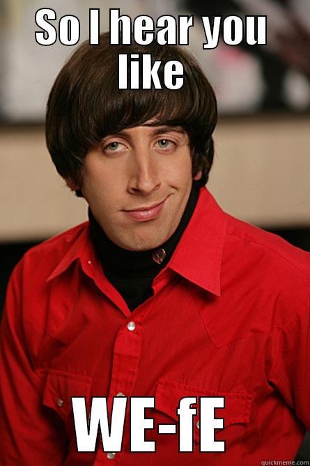 SO I HEAR YOU LIKE WE-FE Pickup Line Scientist