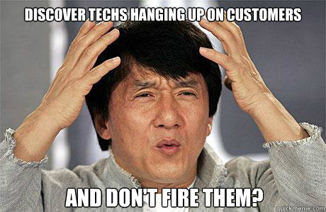 Discover techs hanging up on customers And don't fire them?  EPIC JACKIE CHAN