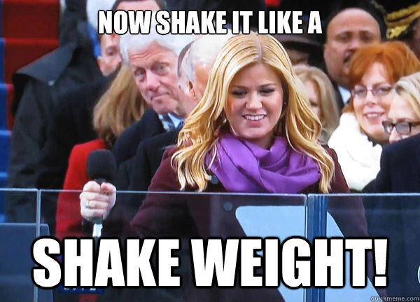 now Shake it like a  Shake weight! - now Shake it like a  Shake weight!  BillClinton