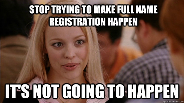 Stop trying to make full name registration happen It's not going to happen  Mean Girls Carleton
