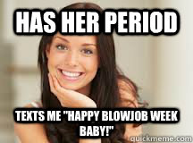 Has her period Texts me 